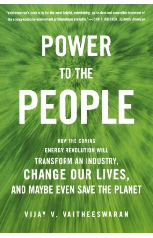 Power to the People: How the Coming Energy Revolution Will Transform an Industry, Change Our Lives, and Maybe Even Save the Planet  - Paperback